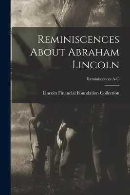 Emlékezések Abraham Lincolnról; Emlékezések A-C - Reminiscences About Abraham Lincoln; Reminiscences A-C