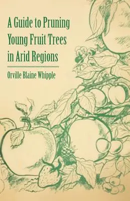 Útmutató a fiatal gyümölcsfák metszéséhez száraz régiókban - A Guide to Pruning Young Fruit Trees in Arid Regions