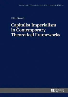 A kapitalista imperializmus a kortárs elméleti keretekben: Új elméletek - Capitalist Imperialism in Contemporary Theoretical Frameworks: New Theories