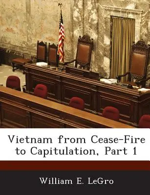 Vietnam a tűzszünettől a kapitulációig, 1. rész - Vietnam from Cease-Fire to Capitulation, Part 1