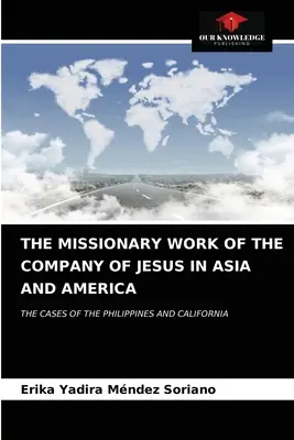 A Jézus Társasága missziós munkája Ázsiában és Amerikában - The Missionary Work of the Company of Jesus in Asia and America