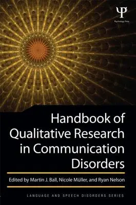 A kommunikációs zavarok kvalitatív kutatásának kézikönyve - Handbook of Qualitative Research in Communication Disorders