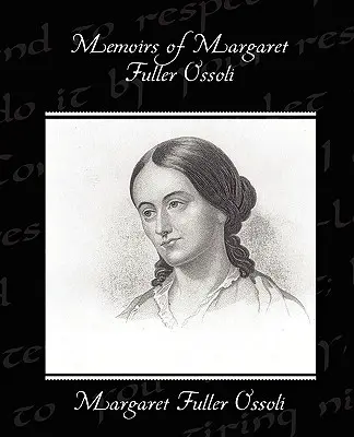 Margaret Fuller Ossoli emlékiratai - Memoirs of Margaret Fuller Ossoli