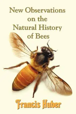 Új megfigyelések a méhek természetrajzáról (Huber Francis (Fran Ois)) - New Observations on the Natural History of Bees (Huber Francis (Fran Ois))