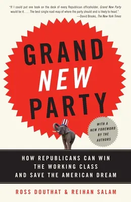 Grand New Party: Hogyan nyerhetik meg a republikánusok a munkásosztályt és menthetik meg az amerikai álmot? - Grand New Party: How Republicans Can Win the Working Class and Save the American Dream