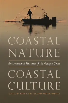 Parti természet, parti kultúra: A georgiai partvidék környezeti történetei - Coastal Nature, Coastal Culture: Environmental Histories of the Georgia Coast