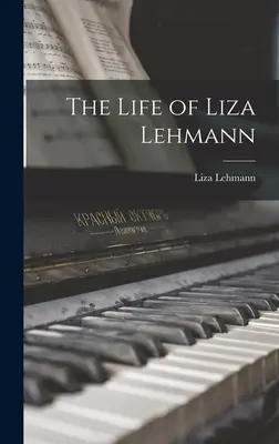 Liza Lehmann élete - The Life of Liza Lehmann