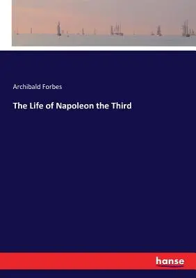 Harmadik Napóleon élete - The Life of Napoleon the Third