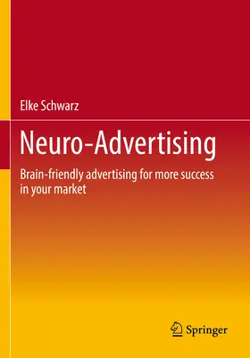 Neuroreklám: Agybarát reklám a nagyobb sikerért az Ön piacán - Neuro-Advertising: Brain-Friendly Advertising for More Success in Your Market