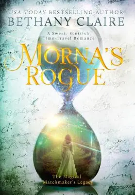 Morna's Rogue: Egy édes, skót, időutazós romantikus regény - Morna's Rogue: A Sweet, Scottish, Time Travel Romance