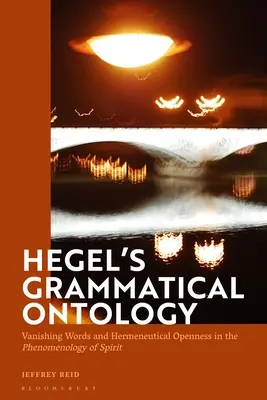 Hegel grammatikai ontológiája: Eltűnő szavak és hermeneutikai nyitottság a „Szellem fenomenológiájában - Hegel's Grammatical Ontology: Vanishing Words and Hermeneutical Openness in the 'Phenomenology of Spirit'