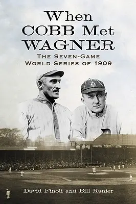 Amikor Cobb találkozott Wagnerrel: Az 1909-es hétmeccses világbajnokság - When Cobb Met Wagner: The Seven-Game World Series of 1909