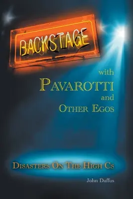 Backstage with Pavarotti and Other Egos: Katasztrófák a magas C-ken - Backstage with Pavarotti and Other Egos: Disasters on the High Cs