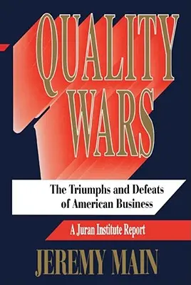 Minőségi háborúk: Az amerikai üzleti élet győzelmei és vereségei - Quality Wars: The Triumphs and Defeats of American Business