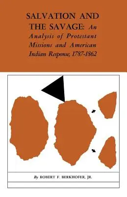 Az üdvösség és a vadak: A protestáns missziók és az amerikai indiánok válaszának elemzése, 1787-1862 - Salvation and the Savage: An Analysis of Protestant Missions and American Indian Response, 1787-1862