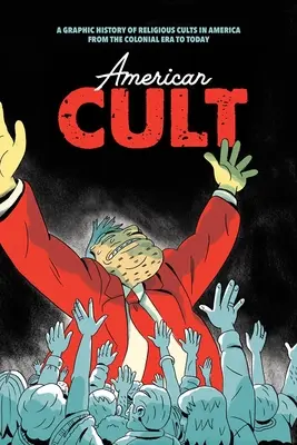 American Cult: A vallási kultuszok grafikus története Amerikában a gyarmati kortól napjainkig - American Cult: A Graphic History of Religious Cults in America from the Colonial Era to Today