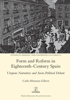 Forma és reform a tizennyolcadik századi Spanyolországban: Utópikus elbeszélések és társadalmi-politikai viták - Form and Reform in Eighteenth-Century Spain: Utopian Narratives and Socio-Political Debate