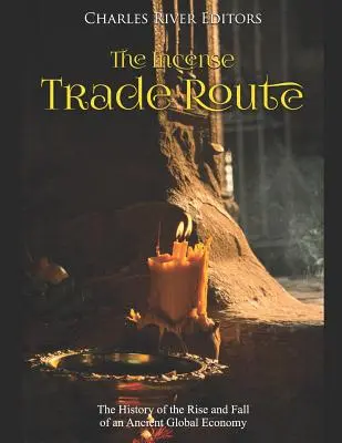 A tömjén kereskedelmi útvonal: Egy ősi világgazdaság felemelkedésének és bukásának története - The Incense Trade Route: The History of the Rise and Fall of an Ancient Global Economy