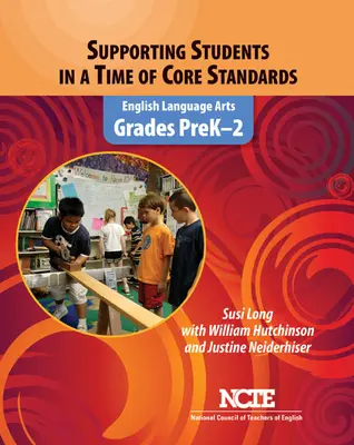 A tanulók támogatása az alapvető normák idején: English Language Arts, Prek-2 osztályok - Supporting Students in a Time of Core Standards: English Language Arts, Grades Prek-2