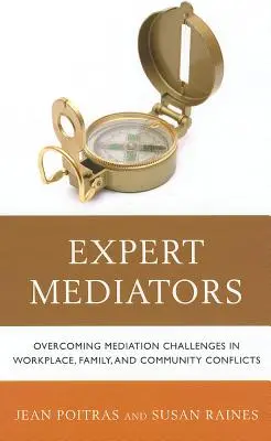 Szakértő közvetítők: A munkahelyi, családi és közösségi konfliktusok mediációs kihívásainak leküzdése - Expert Mediators: Overcoming Mediation Challenges in Workplace, Family, and Community Conflicts