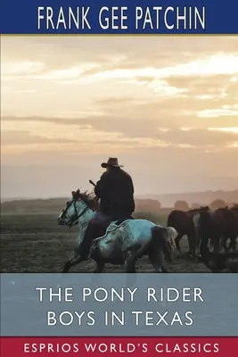 A pónilovas fiúk Texasban (Esprios Classics): avagy A síkságok rejtélye (The Veiled Riddle of the Plains) - The Pony Rider Boys in Texas (Esprios Classics): or, The Veiled Riddle of the Plains