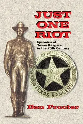 Csak egy lázadás: A Texas Rangers epizódjai a 20. században - Just One Riot: Episodes of Texas Rangers in the 20th Century