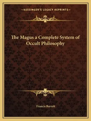 A mágus - Az okkult filozófia teljes rendszere - The Magus a Complete System of Occult Philosophy