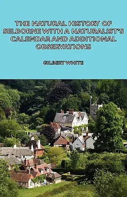 The Natural History of Selborne with a Naturalist's Calendar and Additional Observations (Selborne természettudományi naptárával és további megfigyelésekkel) - The Natural History of Selborne with a Naturalist's Calendar and Additional Observations