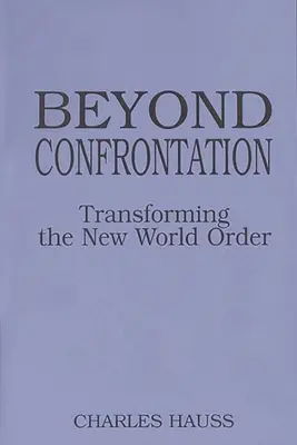 A konfrontáción túl: Az új világrend átalakítása - Beyond Confrontation: Transforming the New World Order