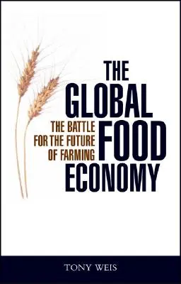 A globális élelmiszergazdaság: Harc a mezőgazdaság jövőjéért - The Global Food Economy: The Battle for the Future of Farming