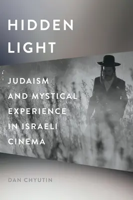 Rejtett fény: A judaizmus és a misztikus tapasztalat az izraeli filmművészetben - Hidden Light: Judaism and Mystical Experience in Israeli Cinema