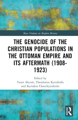 A keresztény lakosság népirtása az Oszmán Birodalomban és utóélete (1908-1923) - The Genocide of the Christian Populations in the Ottoman Empire and its Aftermath (1908-1923)