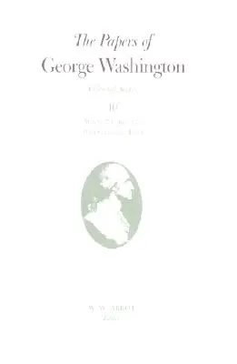 George Washington iratai: Március 1774-Június 1775, kumulatív mutatóval 10. kötet - The Papers of George Washington: March 1774-June 1775 with Cumulative Index Volume 10