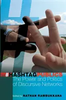 Hashtag Publics: A diszkurzív hálózatok hatalma és politikája - Hashtag Publics: The Power and Politics of Discursive Networks