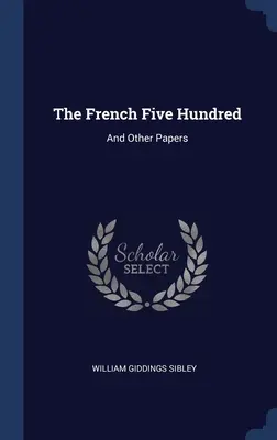 A francia ötszázasok: És más írások - The French Five Hundred: And Other Papers