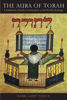 A Tóra aurája: Kabbalisztikus-haszidikus kommentár a heti olvasmányokhoz - The Aura of Torah: A Kabbalistic-Hasidic Commentary to the Weekly Readings