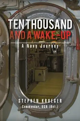 Tízezer és egy ébresztő: Egy tengerészeti utazás - Ten Thousand and a Wake-Up: A Navy Journey