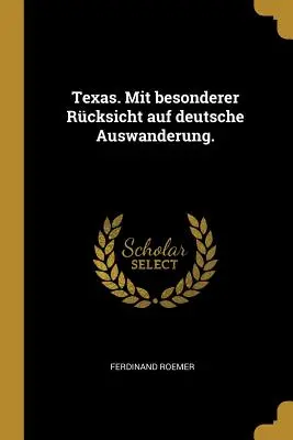 Texas. Mit besonderer Rcksicht auf deutsche Auswanderung.