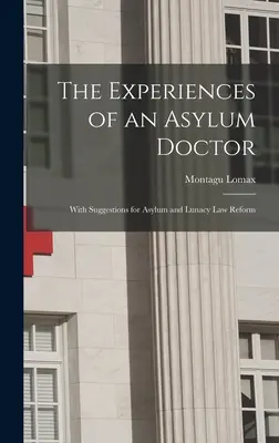 Egy menekültügyi orvos tapasztalatai; javaslatokkal a menekültügyi és elmebetegséggel kapcsolatos törvények reformjához - The Experiences of an Asylum Doctor; With Suggestions for Asylum and Lunacy Law Reform