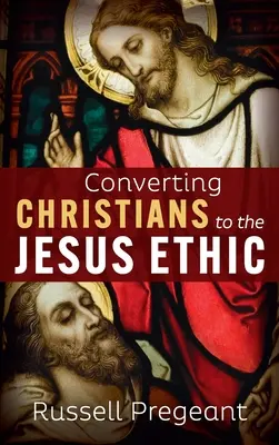 A keresztények megtérítése a jézusi etikához - Converting Christians to the Jesus Ethic