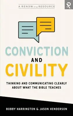 Meggyőződés és civilizáltság: Világosan gondolkodni és kommunikálni arról, amit a Biblia tanít - Conviction and Civility: Thinking and Communicating Clearly About What the Bible Teaches