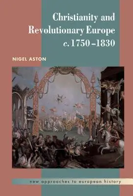 A kereszténység és a forradalmi Európa, 1750 1830 - Christianity and Revolutionary Europe, 1750 1830