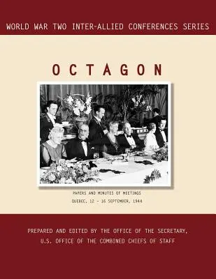 Octagon: Quebec, 1944. szeptember 12-16. (Második világháborús szövetségközi konferenciák sorozat) - Octagon: Quebec, 12-16 September 1944 (World War II Inter-Allied Conferences series)