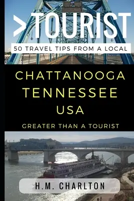 Greater Than a Tourist - Chattanooga Tennessee Egyesült Államok: 50 utazási tipp egy helyitől - Greater Than a Tourist - Chattanooga Tennessee United States: 50 Travel Tips from a Local