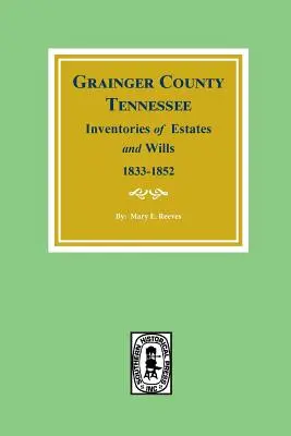 Grainger megye, Tennessee, 1833-1852: A birtokok és végrendeletek leltárai. - Grainger County, Tennessee Inventories of Estates and Wills, 1833-1852.