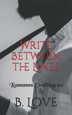 Írj a sorok között: Romance Crafting 101 - Write Between the Lines: Romance Crafting 101