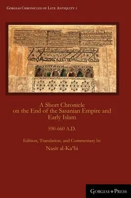Rövid krónika a Szászánida Birodalom végéről és a korai iszlámról: KR. U. 590-660. - A Short Chronicle on the End of the Sasanian Empire and Early Islam: 590-660 A.D.