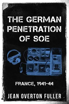 A SOE német behatolása: Franciaország, 1941-44 - The German Penetration of SOE: France, 1941-44