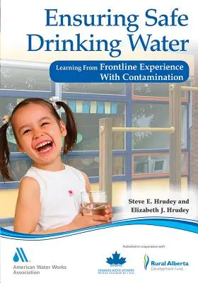 A biztonságos ivóvíz biztosítása: Tanulás a szennyezéssel kapcsolatos elsővonalbeli tapasztalatokból - Ensuring Safe Drinking Water: Learning from Frontline Experience with Contamination