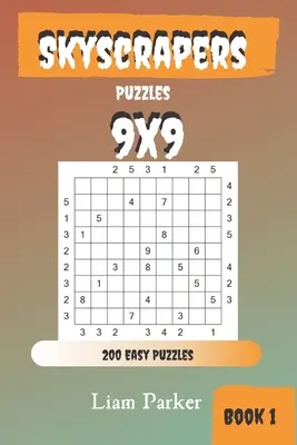 Felhőkarcolók rejtvények - 200 könnyű rejtvény 9x9 könyv 1. kötet - Skyscrapers Puzzles - 200 Easy Puzzles 9x9 Book 1